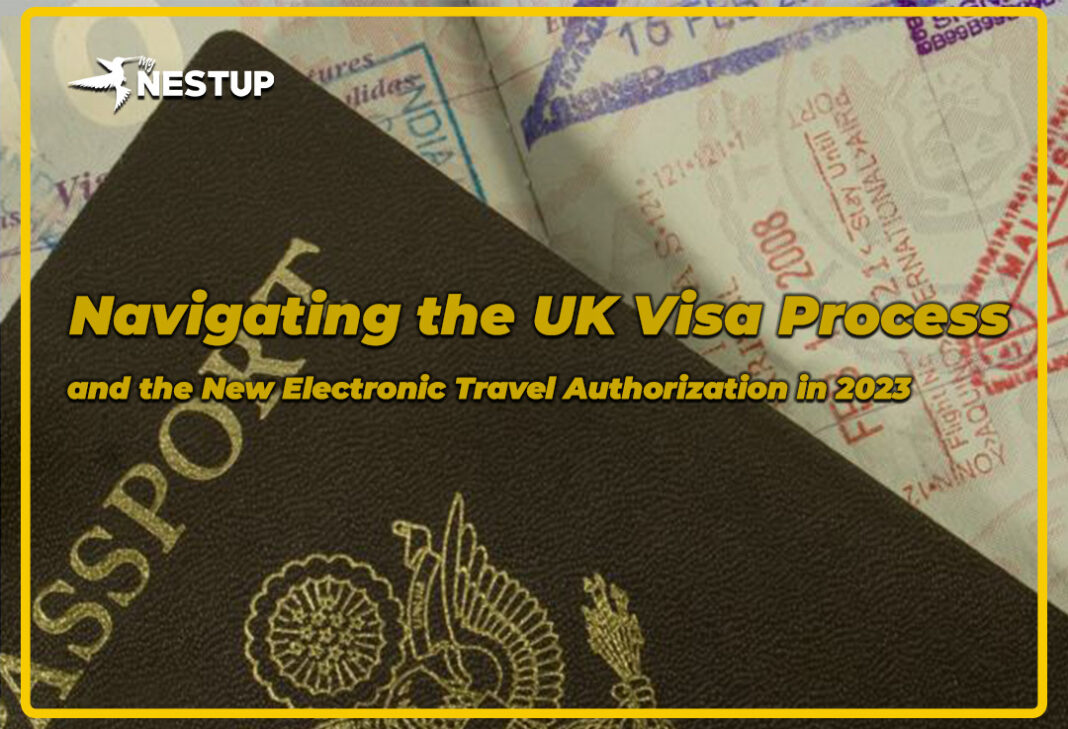 Navigating the UK Visa Process & New ETA 2023 Navigating the UK Visa Process and the New Electronic Travel Authorization in 2023