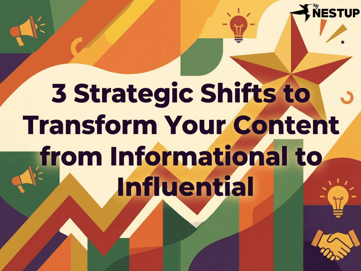 3 Strategic Shifts to Transform Your Content from Informational to Influential